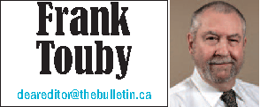 Frank Touby Editor deareditor@thebulletin.ca